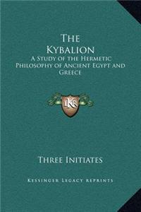 The Kybalion: A Study of the Hermetic Philosophy of Ancient Egypt and Greece