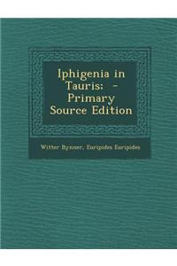 Iphigenia in Tauris; - Primary Source Edition