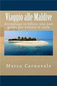 Viaggio Alle Maldive: Arcipelago in Bilico: Una Non Guida Per Svelare Le Isole
