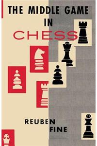 The Middle Game in Chess Reuben Fine