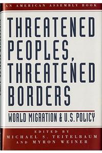 Threatened Peoples, Threatened Borders: World Migration & U.S. Policy