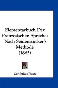 Elementarbuch Der Franzosischen Sprache: Nach Seidenstucker's Methode (1865)
