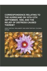 Correspondence Relating to the Hurricane on 10th-12th September, 1898, and the Relief of Distress Caused Thereby