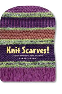 Knit Scarves!: 16 Cool Patterns to Keep You Warm