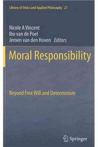 Moral Responsibility: Beyond Free Will and Determinism