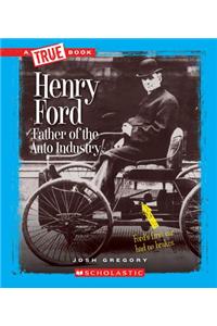 Henry Ford: Father of the Auto Industry