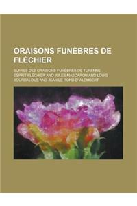 Oraisons Funebres de Flechier; Suivies Des Oraisons Funebres de Turenne
