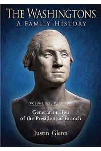 The Washingtons. Volume 6, Part 2: Generation Ten of the Presidential Branch