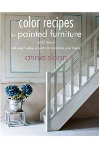 Color Recipes for Painted Furniture and More: 40 Step-By-Step Projects to Transform Your Home