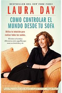 Como Controlar El Mundo Desde Tu Sofa: Utiliza Tu Intuicion Para Realizar Todos Tus Suenos