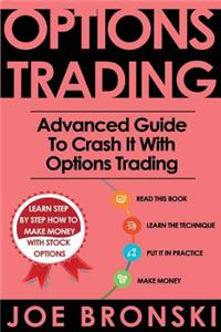 Options Trading: Advanced Guide to Crash It with Options Trading