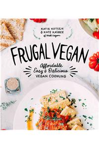 Frugal Vegan: Affordable, Easy & Delicious Vegan Cooking