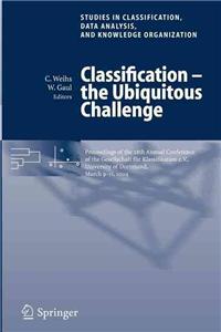 Classification - The Ubiquitous Challenge: Proceedings of the 28th Annual Conference of the Gesellschaft F R Klassifikation E.V., University of Dortmu