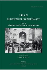 Iran: Questions Et Connaissances. Vol. II: Periodes Medievale Et Moderne
