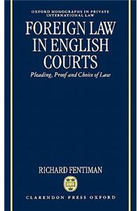 Foreign Law in English Courts: Pleading, Proof and Choice of Law