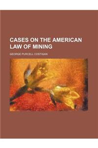 Cases on the American Law of Mining