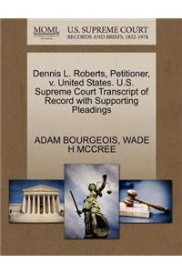Dennis L. Roberts, Petitioner, V. United States. U.S. Supreme Court Transcript of Record with Supporting Pleadings