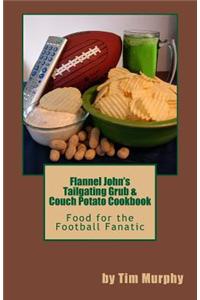 Flannel John's Tailgating Grub & Couch Potato Cookbook