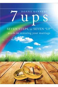 7 Ups: Seven Steps, or Seven "Up" Words to Restoring Your Marriage