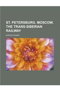 St. Petersburg. Moscow. the Trans-Siberian Railway