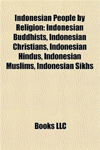 Indonesian People by Religion: Indonesian Buddhists, Indonesian Christians, Indonesian Hindus, Indonesian Muslims, Indonesian Sikhs