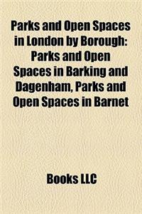 Parks and Open Spaces in London by Borough: Parks and Open Spaces in Barking and Dagenham, Parks and Open Spaces in Barnet