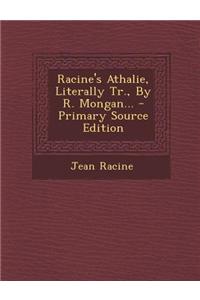 Racine's Athalie, Literally Tr., by R. Mongan... - Primary Source Edition