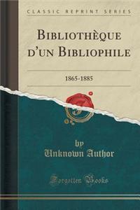 Bibliotheque D'Un Bibliophile: 1865-1885 (Classic Reprint)