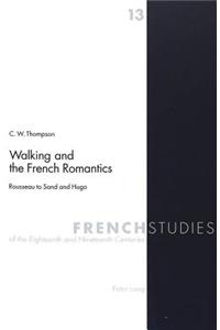 Walking and the French Romantics: Rousseau to Sand and Hugo