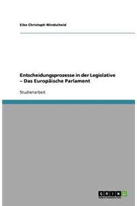 Entscheidungsprozesse in Der Legislative - Das Europaische Parlament
