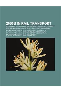 2000s in Rail Transport: 2000 in Rail Transport, 2001 in Rail Transport, 2002 in Rail Transport, 2003 in Rail Transport, 2004 in Rail Transport