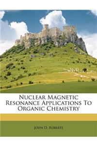 Nuclear Magnetic Resonance Applications to Organic Chemistry