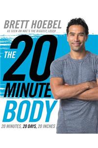 The 20-Minute Body: 20 Minutes, 20 Days, 20 Inches