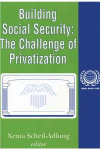 Building Social Security: The Challenge of Privatization