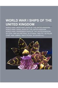 World War I Ships of the United Kingdom: World War I Merchant Ships of the United Kingdom, World War I Naval Ships of the United Kingdom