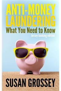 Anti-Money Laundering: What You Need to Know (Jersey Banking Edition): A Concise Guide to Anti-Money Laundering and Countering the Financing