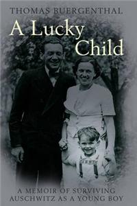 A Lucky Child: A Memoir of Surviving Auschwitz as a Young Boy