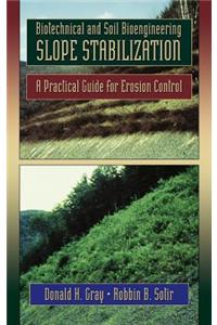 Biotechnical and Soil Bioengineering Slope Stabilization: A Practical Guide for Erosion Control