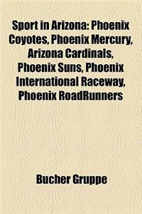 Sport in Arizona: Phoenix Coyotes, Phoenix Mercury, Arizona Cardinals, Phoenix Suns, Phoenix International Raceway, Phoenix Roadrunners