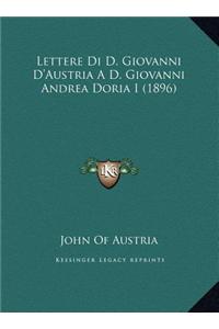 Lettere Di D. Giovanni D'Austria A D. Giovanni Andrea Doria I (1896)