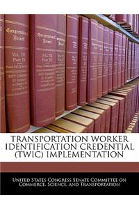 Transportation Worker Identification Credential (Twic) Implementation
