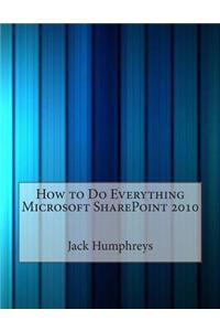 How to Do Everything Microsoft Sharepoint 2010