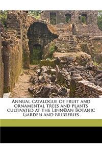 Annual Catalogue of Fruit and Ornamental Trees and Plants Cultivated at the Linn an Botanic Garden and Nurseries
