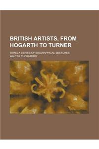 British Artists, from Hogarth to Turner; Being a Series of Biographical Sketches