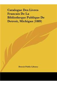 Catalogue Des Livres Francais de La Bibliotheque Publique de Detroit, Michigan (1889)