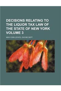 Decisions Relating to the Liquor Tax Law of the State of New York Volume 3
