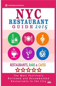 NYC Restaurant Guide 2015: Best Rated Restaurants in NYC - 500 Restaurants, Bars and Cafes Recommended for Visitors, 2015.