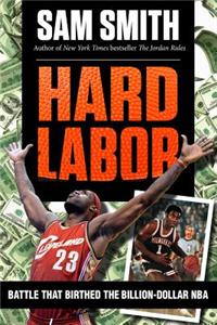 Hard Labor: The Battle That Birthed the Billion-Dollar NBA