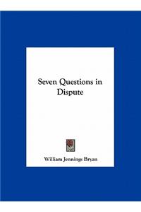 Seven Questions in Dispute