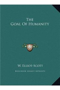 The Goal of Humanity the Goal of Humanity